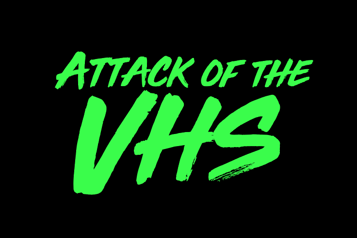 Attack of the VHS