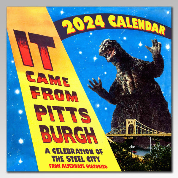 It Came From Pittsburgh 2025 Calendar Alternate Histories